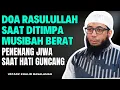 Download Lagu Doa Rasulullah Saat Ditimpa Musibah Berat, Penenang Jiwa Saat Hati Guncang | Ustadz Khalid Basalamah