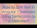 How to Split Text in Angular 7 Textarea Using Semicolon as a Delimiter
