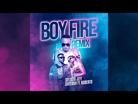 Download MP3 Selecta Jef ft. Sheebah \u0026 Roberto - Boy fire Rmx