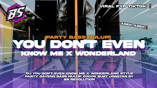 dj you dont even know me x wonderland viral style party asek bass nulup bs revolution 