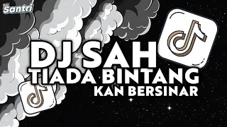 dj sah tiktok tiada bintang kan bersinar tiada lagi bumi berputar dj sah sarah suhairi remix