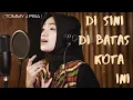 Lagu DI SINI DI BATAS KOTA INI ( TOMMY J PISA ) | UMIMMA KHUSNA COVER