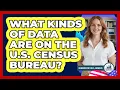 What Kinds Of Data Are On The U.S. Census Bureau?