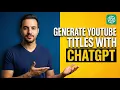 How To Generate YouTube Titles With ChatGPT Easy Guide