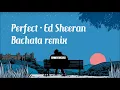 Ed Sheeran - Perfect  spanish version bachata remix