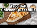 Copycat Taco Bell Chicken Quesadilla - So Easy