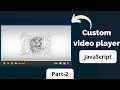 How To Create Custom Player using HTML CSS JavaScript Part-2