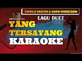 Download Lagu YANG TERSAYANG - IMAM S ARIFIN \u0026 NANA MARDIANA { KARAOKE DANGDUT DUET TANPA VOCAL }