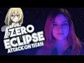 ZERO ECLIPSE - ATTACK ON TITAN  (COVER ESPAÑOL)