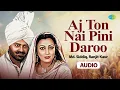 Download Lagu Aj Ton Nai Pini Daroo | Mohammad Siddiq | Ranjit Kaur | Old Punjabi Songs