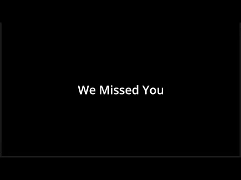 We Missed You