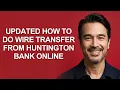 Updated How To Do Wire Transfer From Huntington Bank Online - KevinHowTo