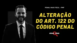 Induzimento, instigação ou auxílio a suicídio ou a automutilação - alteração do art. 122 do CP.