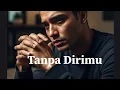 Download Lagu TANPA DIRIMU |LAGU SEDIH| LAGU INDONESIA POPULER |