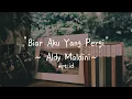 Biar Aku Yang Pergi ~ Aldy Maldini Lirik