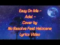 Download Lagu Easy on me ~ Adel ~ cover by No Resolve ft Halocene ~ Lyrics video