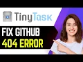 How to Fix GitHub 404 Error in TinyTask 2025
