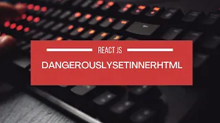 What is DangerouslySetInnerHTML in React JS Prevent Common XSS Cross Side Scripting Attacks
