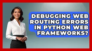 Debugging Web Routing Errors In Python Web Frameworks - Python Code School