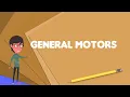 What is General Motors Explain General Motors Define General Motors Meaning of General Motors