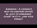Android A correct way to convert byte in java to unsigned char in C and vice versa