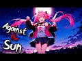 Download Lagu Nightcore - Against the Sun [LYRICS]