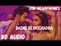 Download Lagu Badri Ki Dulhania 8D Audio  | Varun Dhawan | | Alia Bhatt |