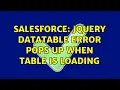 Salesforce Jquery datatable error pops up when table is loading 2 Solutions