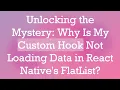 Unlocking the Mystery Why Is My Custom Hook Not Loading Data in React Native s FlatList