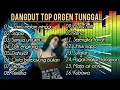 Download Lagu DANGDUT TOP ORGEN TUNGGAL LAGU LAWAS HITS POPULER SEPANJANG ENAK DI DENGAR