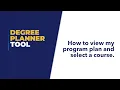 Degree Planner How to view my program plan and select a course