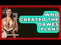 Who Created The Dawes Plan - Europe Through the Ages