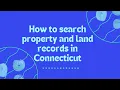 How to search property and land records in Connecticut