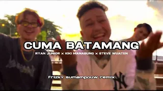 Download CUMA BATAMANG (REMIX) - RYAN JUNIOR x KIKI MANABUNG x STEVE WUATEN x FRIZKY SUMAMPOUW (EMTEGE MUSIC) MP3