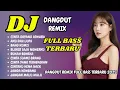 Download Lagu DJ DANGDUT REMIX TERBARU 🔥 DANGDUT REMIX FULL BASS | | DJ NONSTOP PALING ENAK