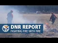 Fighting Fire with Fire DNR Report