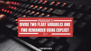 Divide two float variables and find remainder using explicit casting