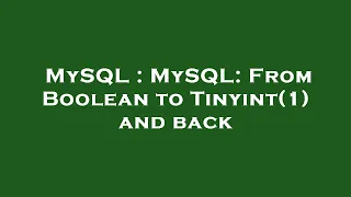 MySQL MySQL From Boolean to Tinyint 1 and back