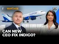 Can IndiGo s New CEO Willie Walsh Solve the Airline s Biggest Problems Vantage on Firstpost 4K