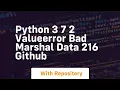 python 3 7 2 ValueError bad marshal data 216 GitHub