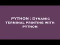 PYTHON Dynamic terminal printing with python