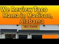 We review Taco Mama in Madison Alabama