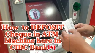 TO DEPOSIT IN A T M MACHINE IN CIBC BANK