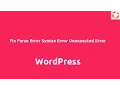 Fix the Parse Error Syntax error Unexpected error in WordPress