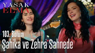 Zehra Ve Şahika Sahnede Yasak Elma 103 Bölüm 