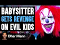 Babysitter GETS REVENGE On EVIL KIDS What Happens Will Shock You Dhar Mann