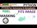 PART-0 Masking Particular Pixels in FITS Image Astropy Python Step-by-Step Tutorial DESI ASTRO
