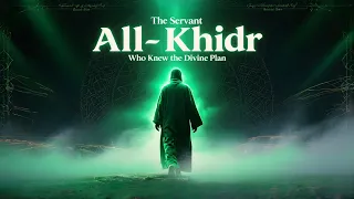 The Man Who Knew What Others Couldn T See The Story Of Al Khidr 