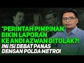 'PERINTAH PIMPINAN' BIKIN LAPORAN KE ANDI AZWAN DITOLAK?! INI ISI DEBAT PANAS DENGAN POLDA METRO!