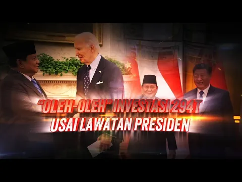 "Oleh-oleh" Investasi Rp294 T Usai Lawatan Presiden